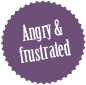 Angry & Frustrated